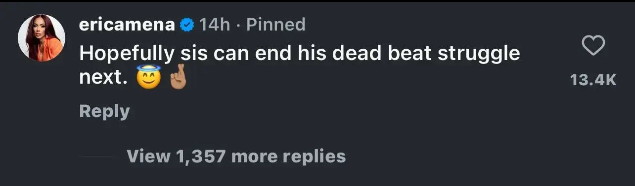 Instagram comment by ericamena saying: &quot;Hopefully sis can end his dead beat struggle next.&quot; with a halo emoji, a smirk emoji, and a finger-pointing emoji. It has 13.4K likes and 1,357 replies