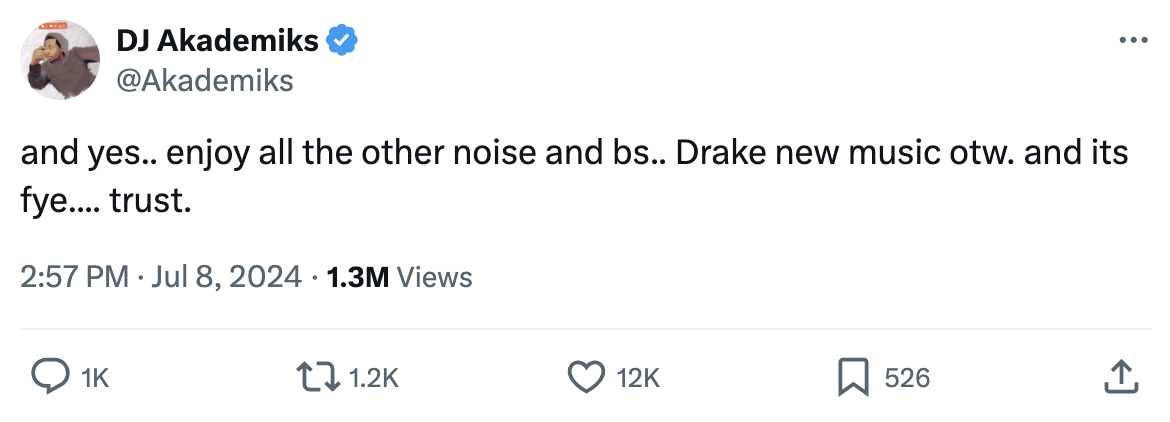 Tweet by DJ Akademiks saying: &quot;and yes.. enjoy all the other noise and bs.. Drake new music otw. and its fye... trust.&quot; It has 1K retweets, 1.2K quotes, 12K likes, and 526 bookmarks